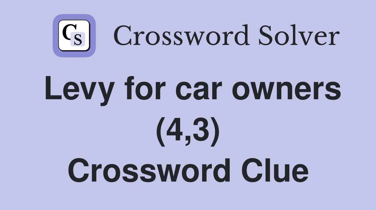 Levy for car owners (4,3) Crossword Clue