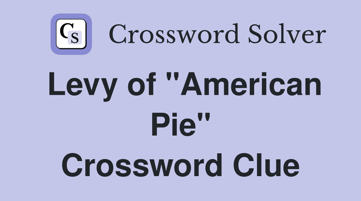 Levy of "American Pie" Crossword Clue