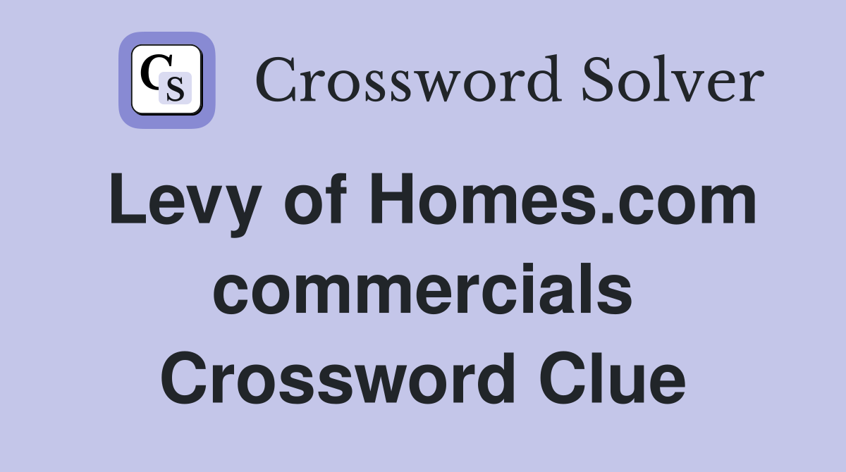 Levy of Homes.com commercials Crossword Clue