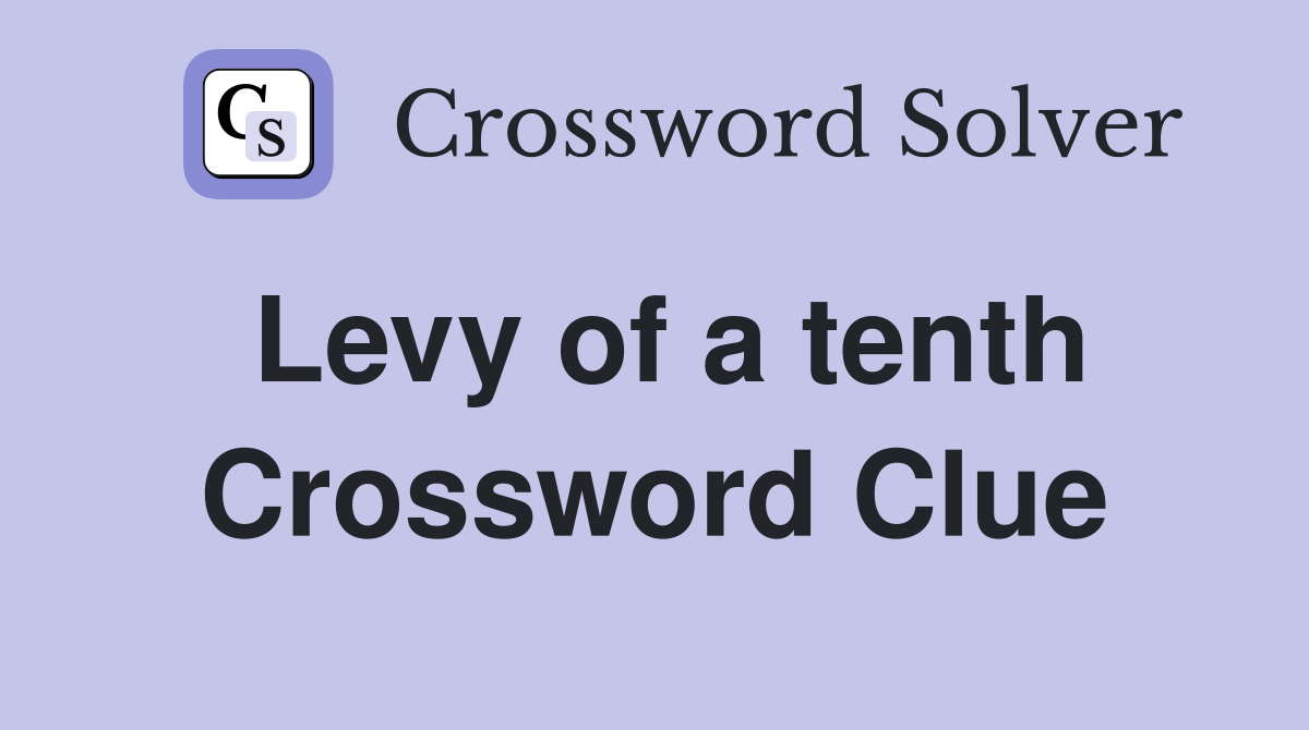 Levy of a tenth Crossword Clue