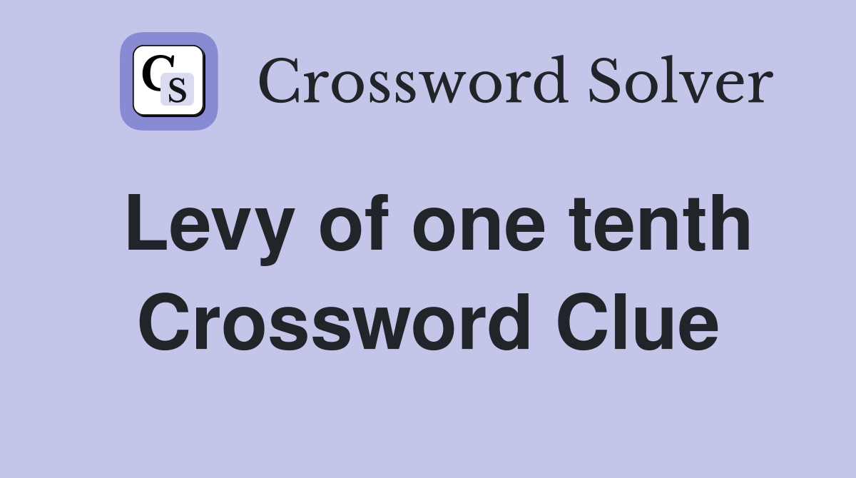 Levy of one tenth Crossword Clue