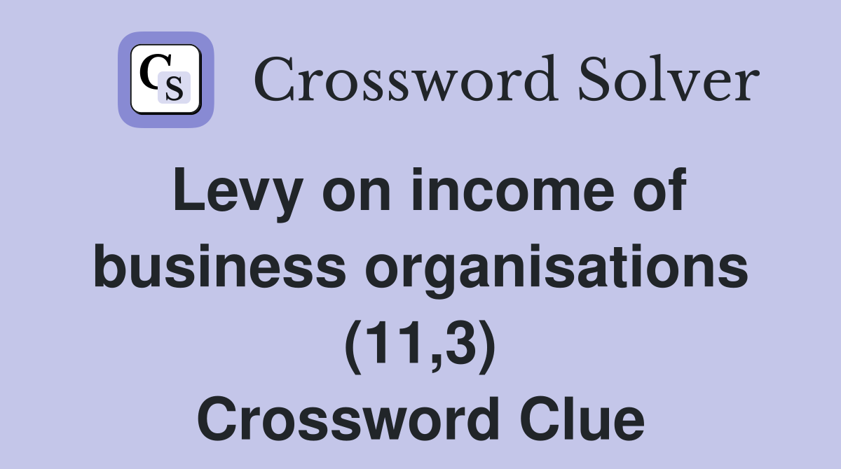 Levy on income of business organisations (11,3) Crossword Clue