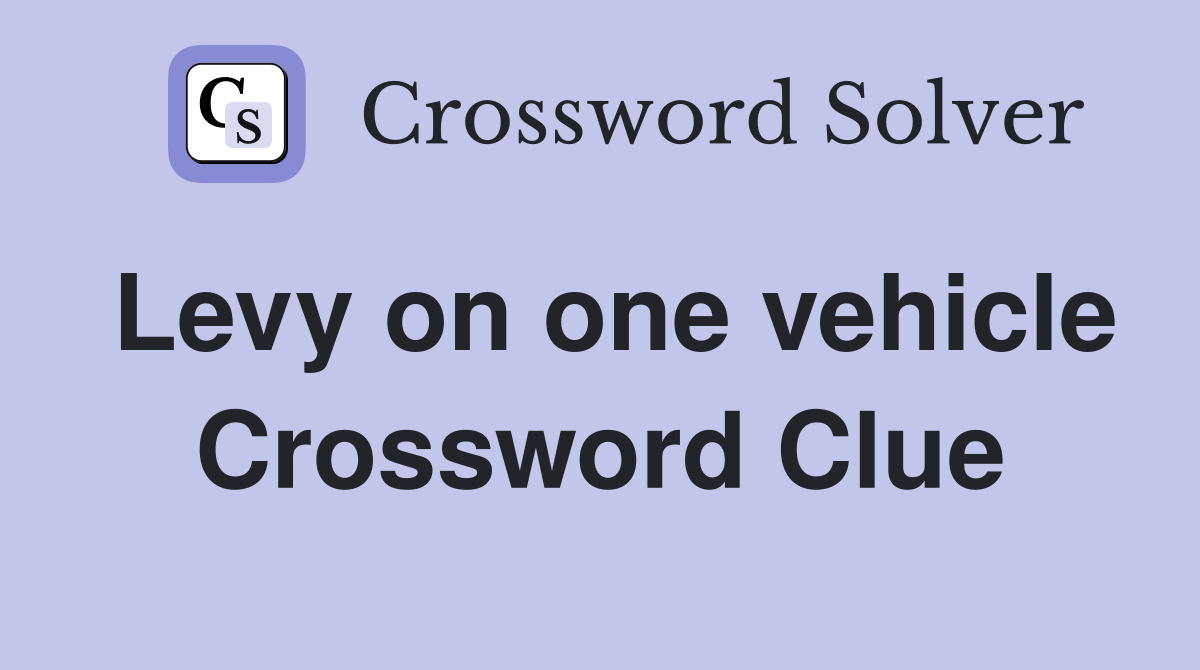 Levy on one vehicle Crossword Clue