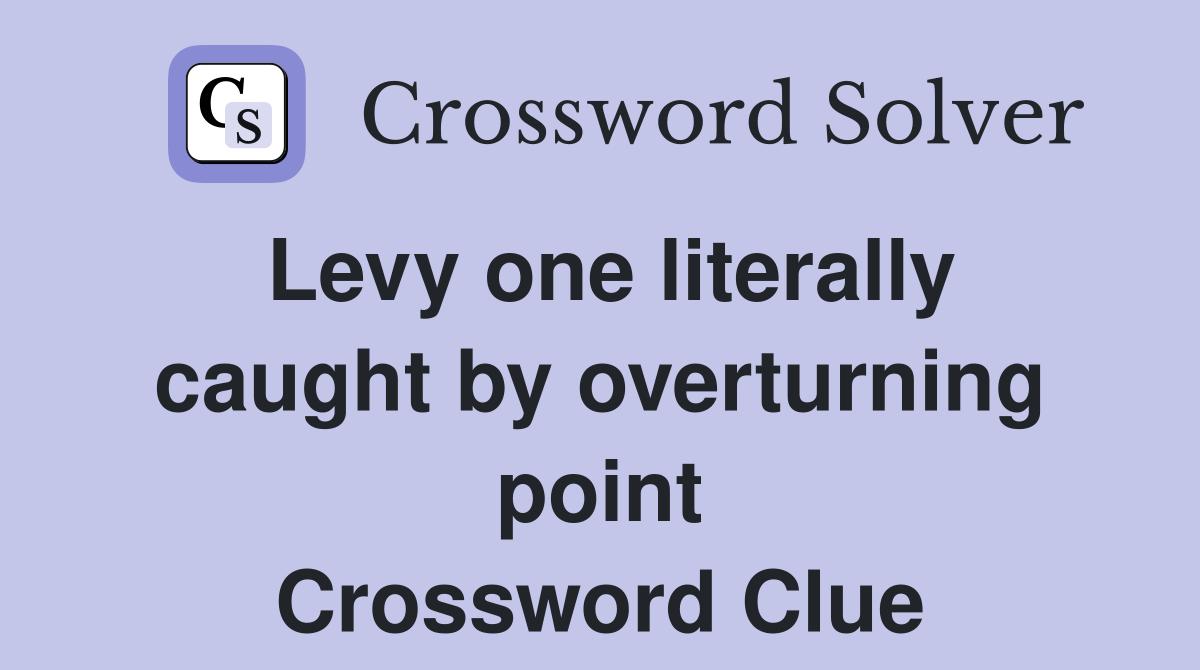 Levy one literally caught by overturning point Crossword Clue