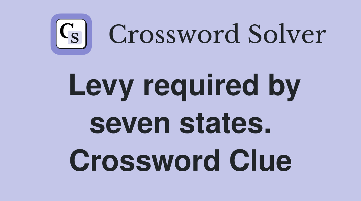 Levy required by seven states. Crossword Clue