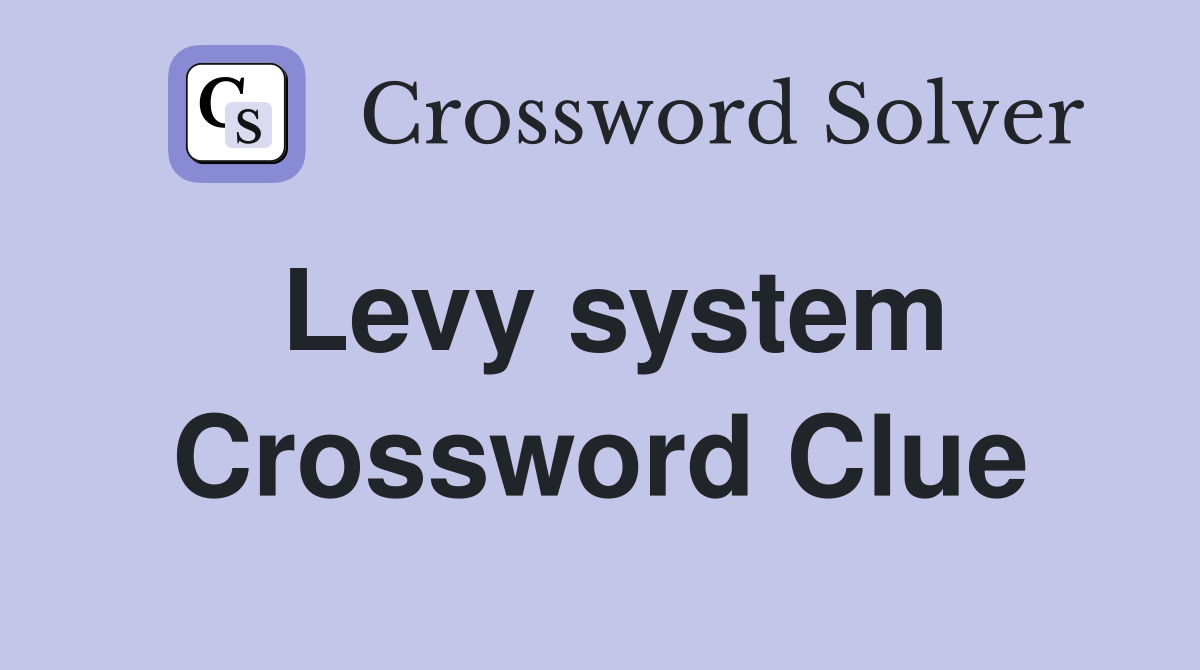 Levy system Crossword Clue