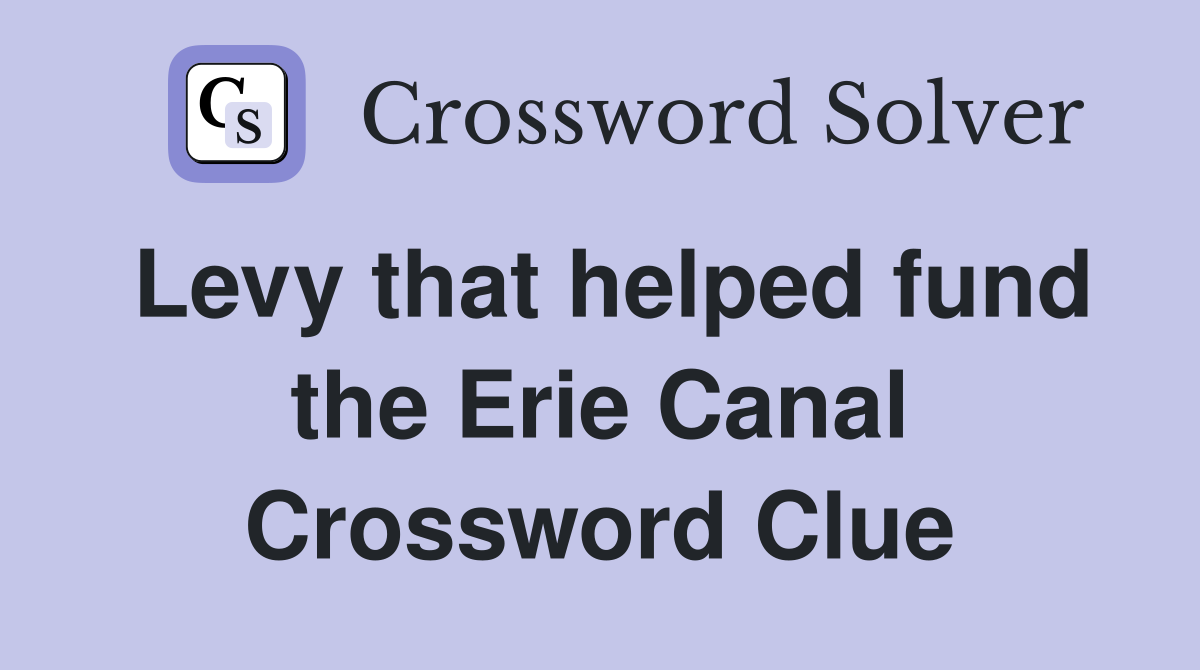 Levy that helped fund the Erie Canal Crossword Clue