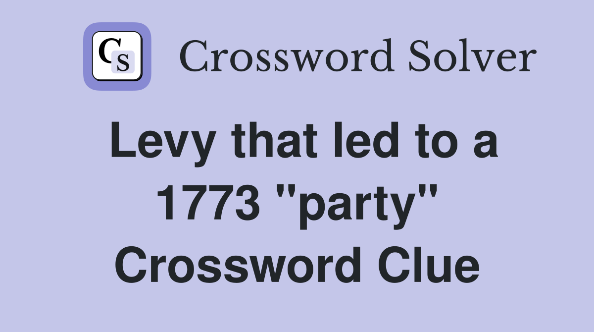 Levy that led to a 1773 "party" Crossword Clue