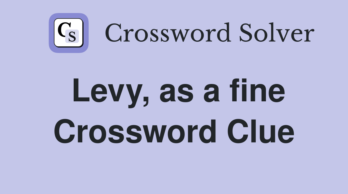 Levy, as a fine Crossword Clue