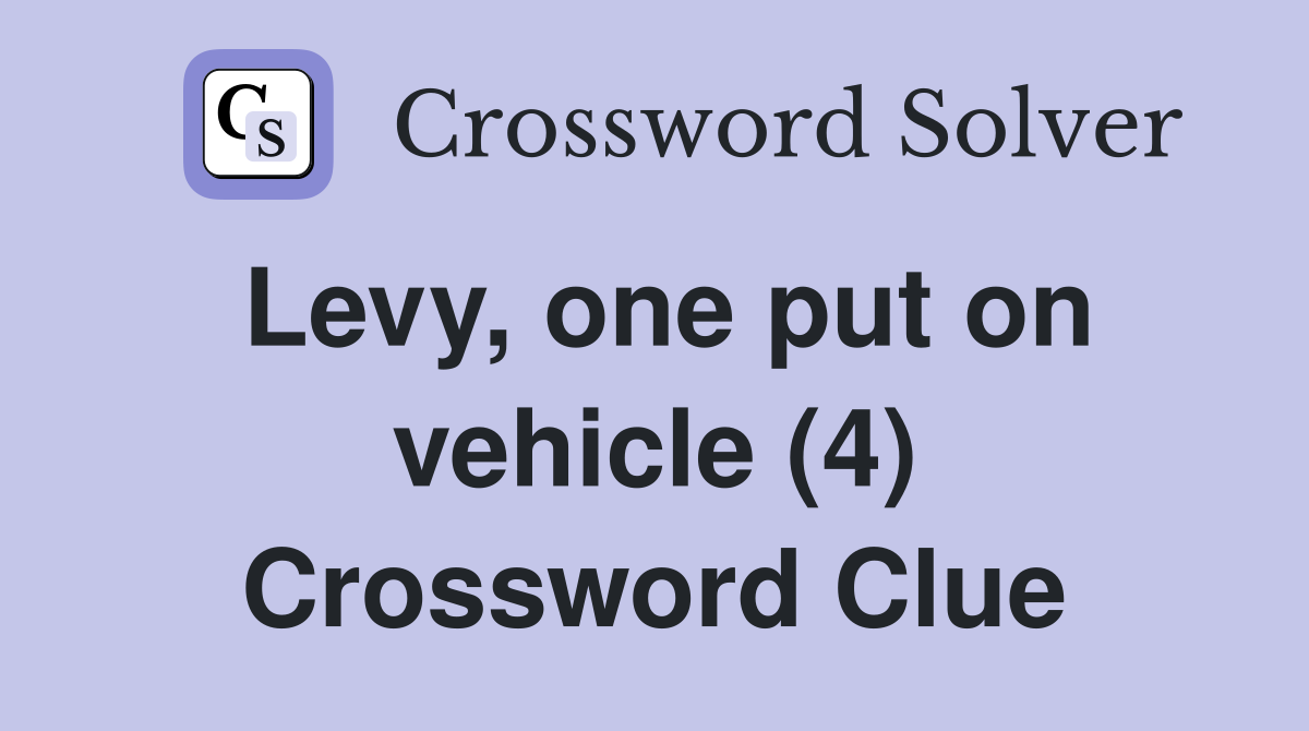 Levy, one put on vehicle (4) Crossword Clue