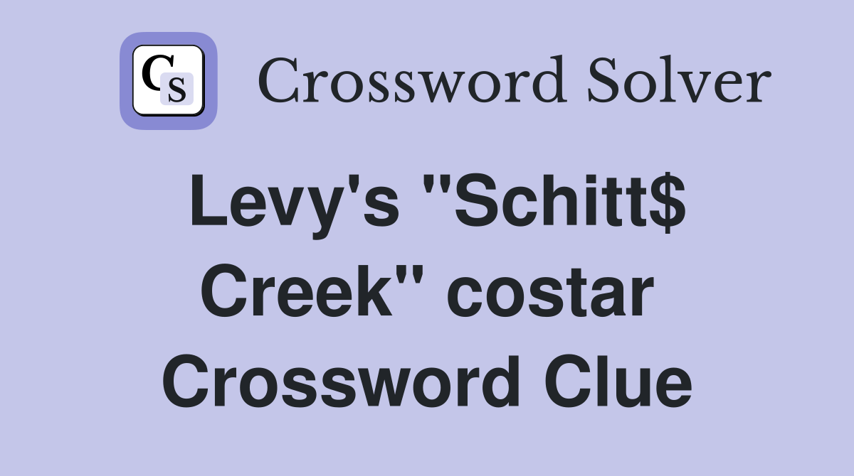 Levy's "Schitt$ Creek" costar Crossword Clue