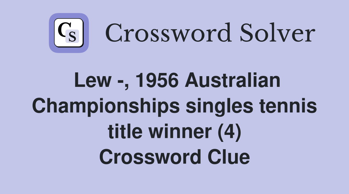 Lew -, 1956 Australian Championships singles tennis title winner (4) Crossword Clue
