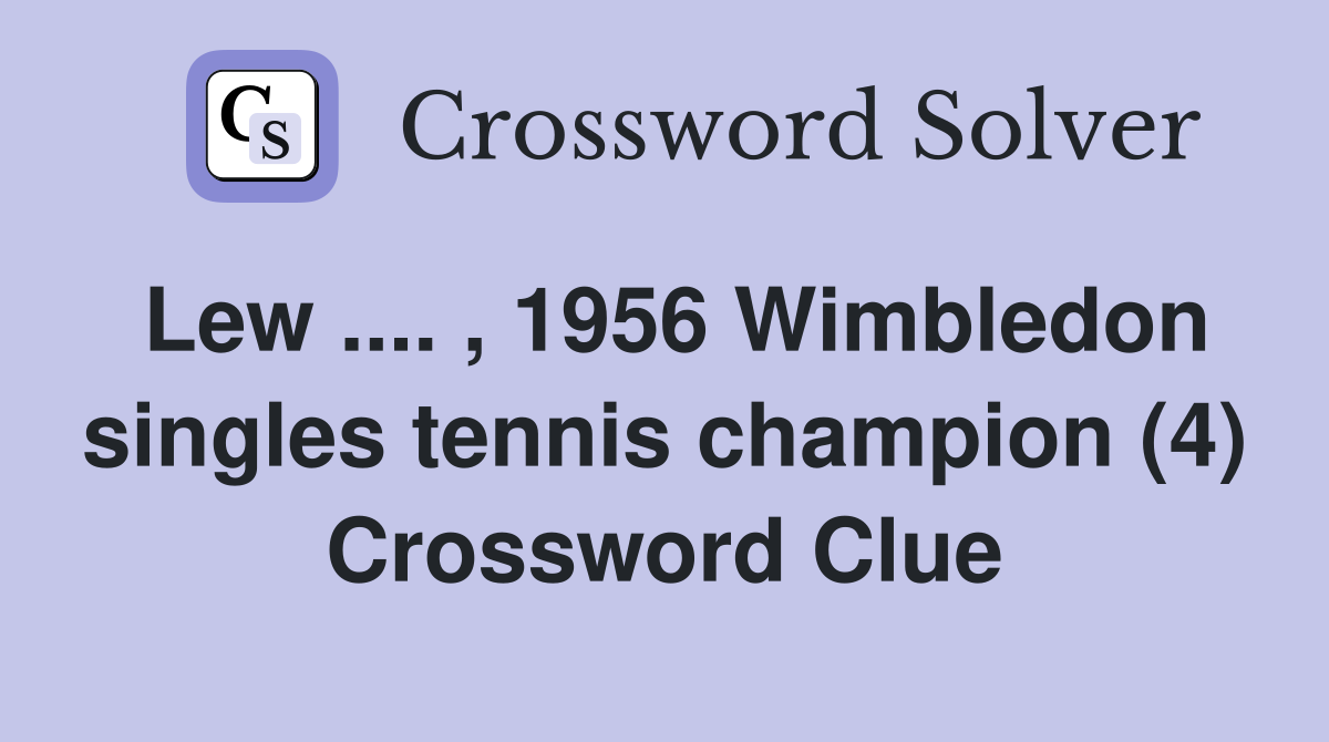 Lew .... , 1956 Wimbledon singles tennis champion (4) Crossword Clue