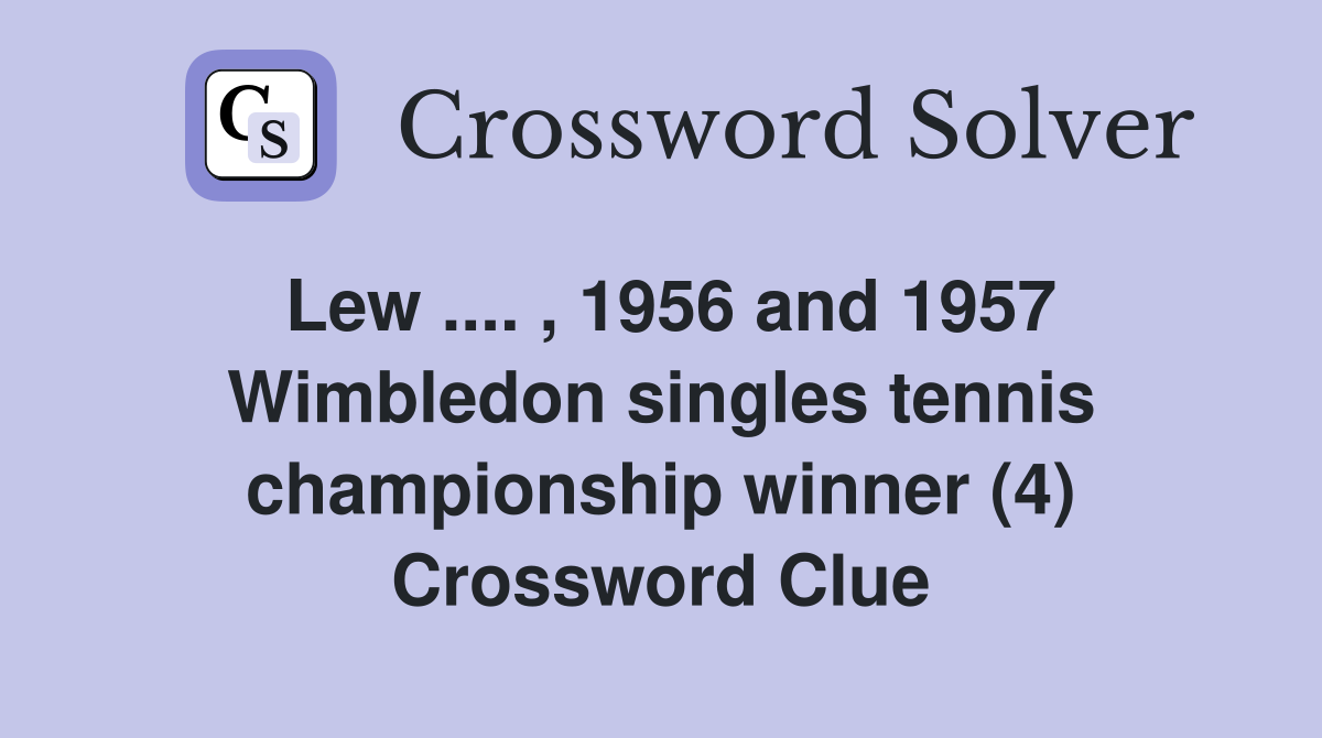 Lew .... , 1956 and 1957 Wimbledon singles tennis championship winner (4) Crossword Clue