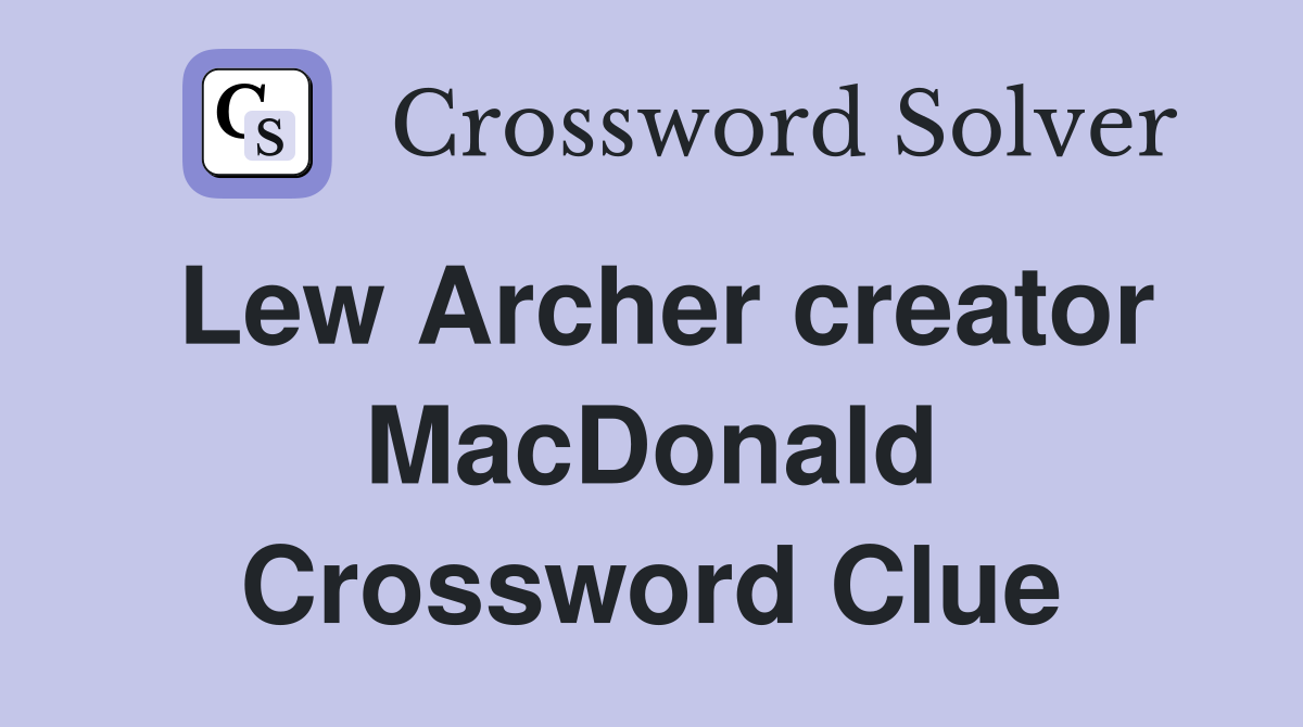 Lew Archer creator MacDonald Crossword Clue