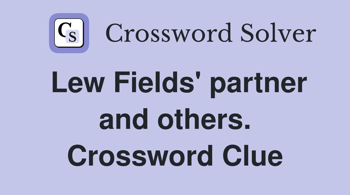 Lew Fields' partner and others. Crossword Clue