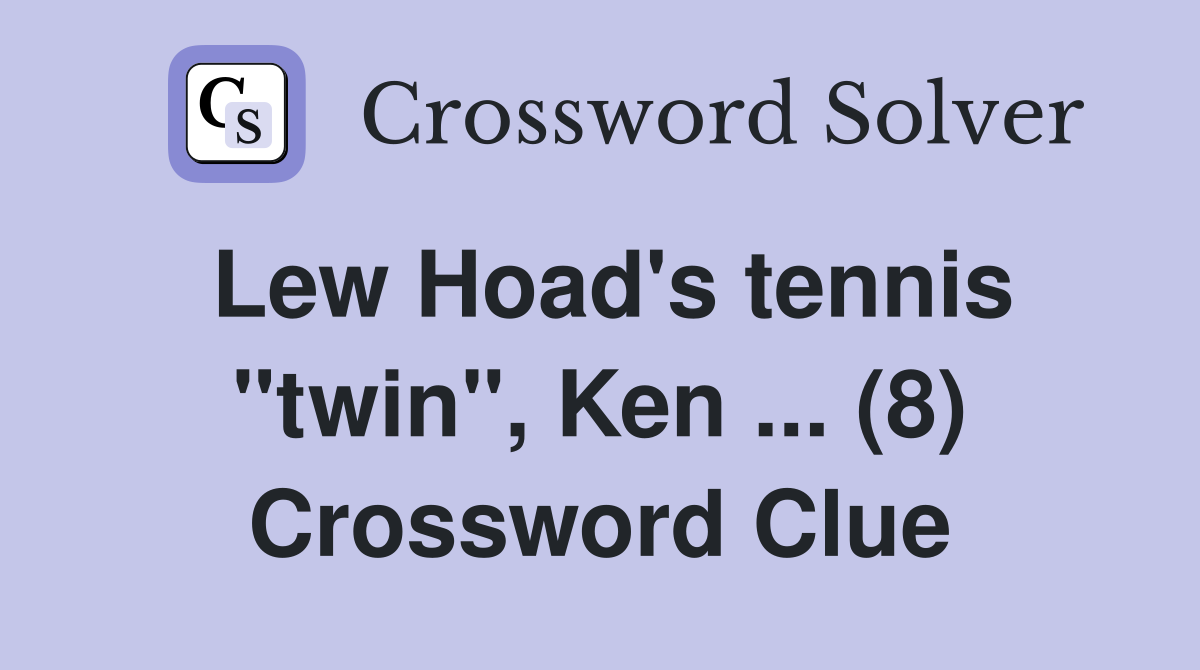 Lew Hoad's tennis "twin", Ken ... (8) Crossword Clue