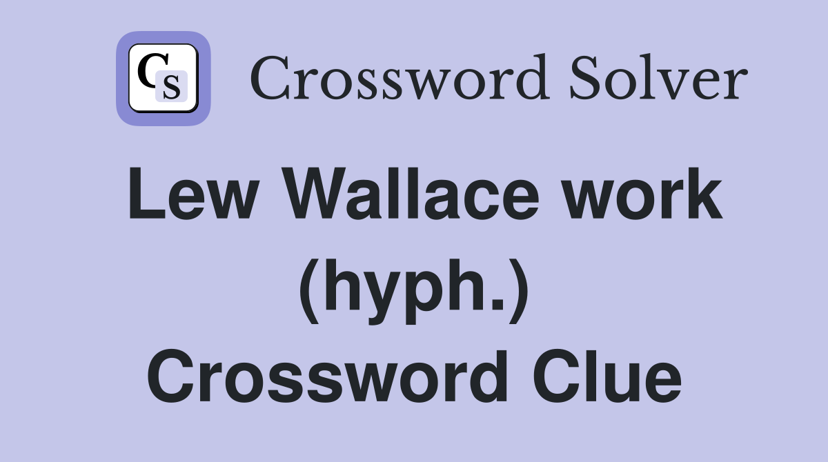 Lew Wallace work (hyph.) Crossword Clue