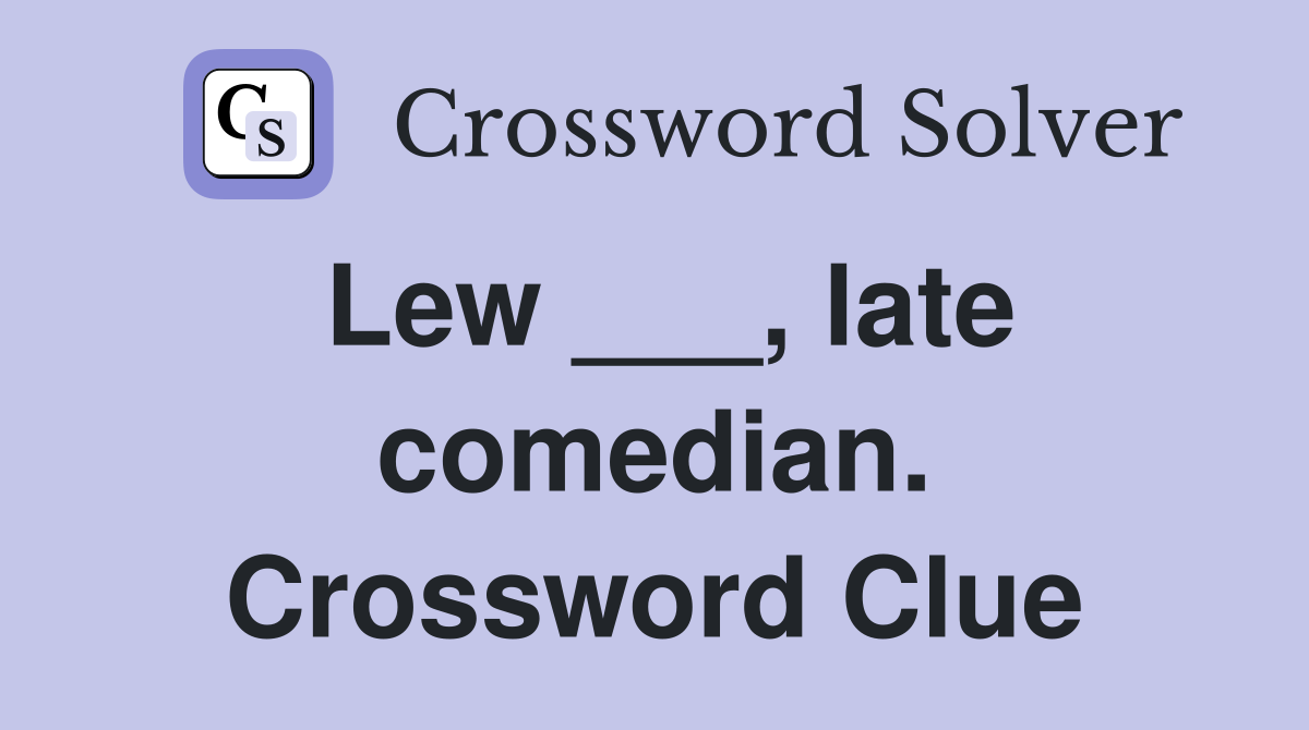 Lew ___, late comedian. Crossword Clue