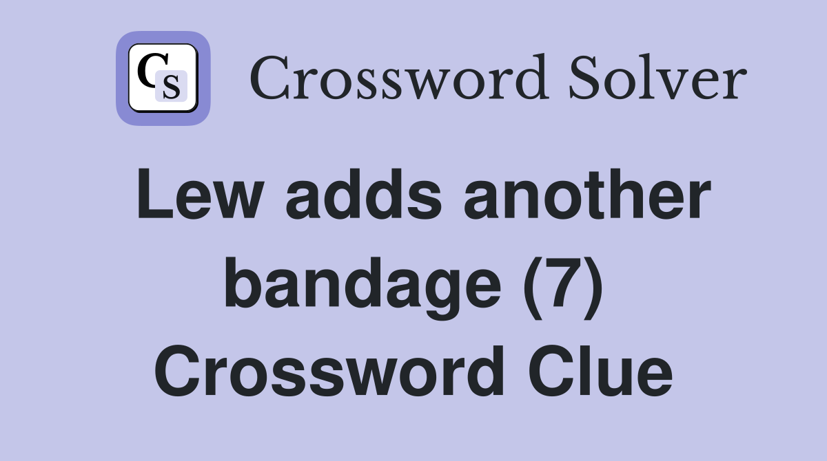 Lew adds another bandage (7) Crossword Clue