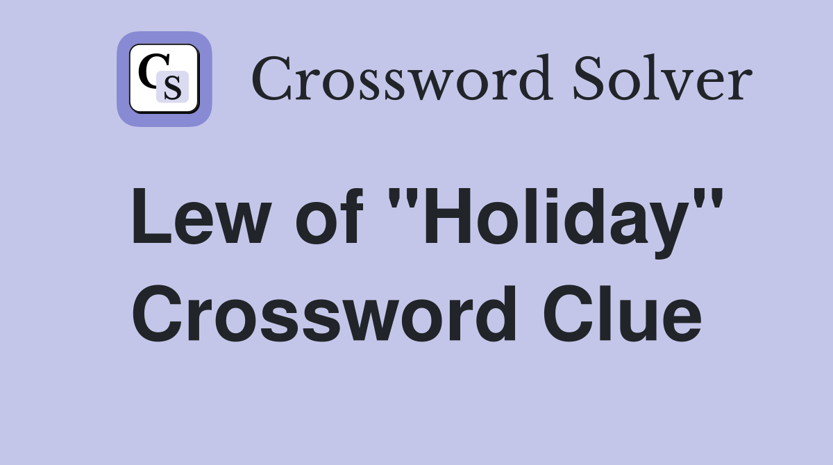 Lew of "Holiday" Crossword Clue