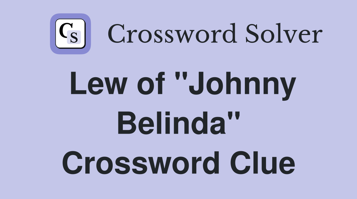Lew of "Johnny Belinda" Crossword Clue