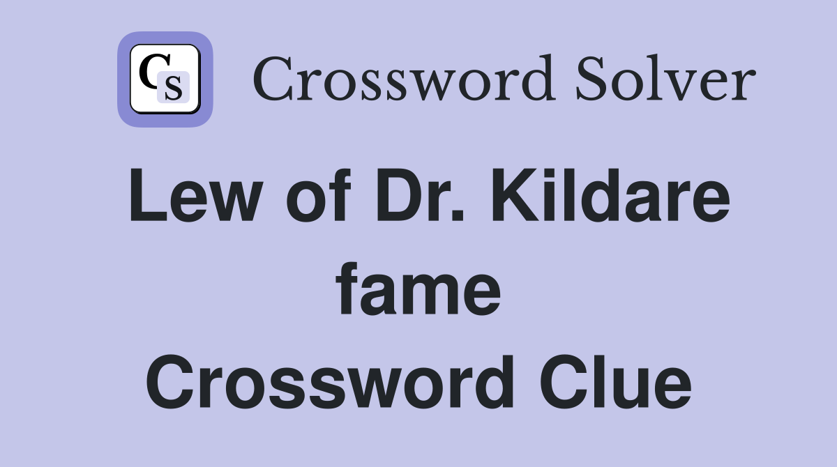 Lew of Dr. Kildare fame Crossword Clue
