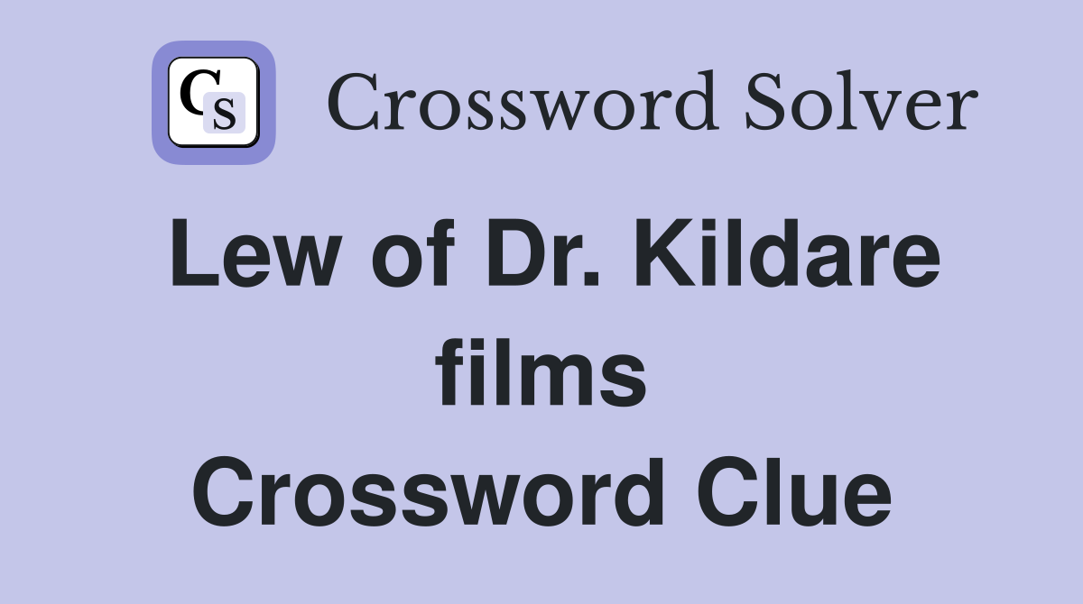 Lew of Dr. Kildare films Crossword Clue