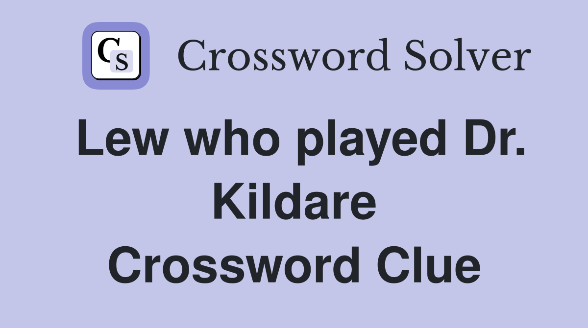 Lew who played Dr. Kildare Crossword Clue