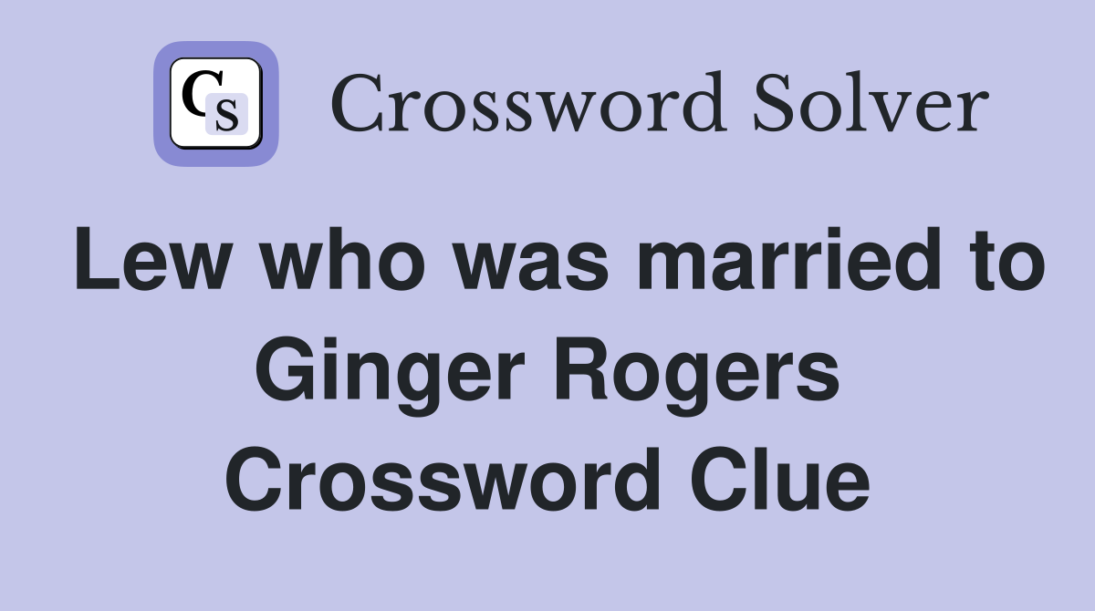 Lew who was married to Ginger Rogers Crossword Clue