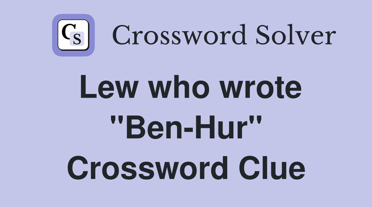 Lew who wrote ''Ben-Hur'' Crossword Clue