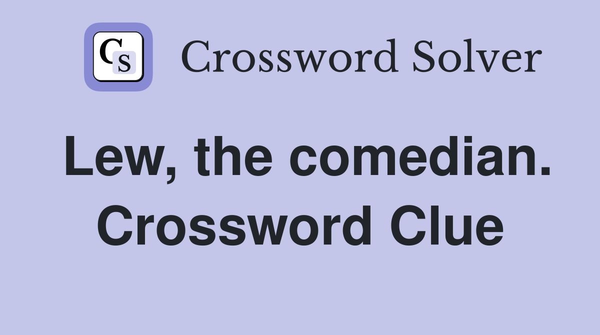 Lew, the comedian. Crossword Clue