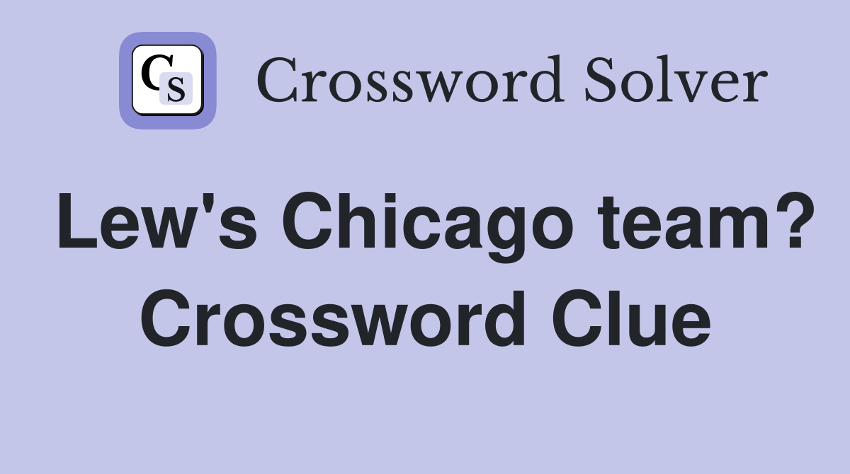 Lew's Chicago team? Crossword Clue