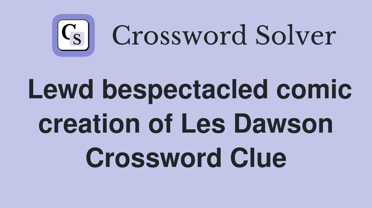 Lewd bespectacled comic creation of Les Dawson Crossword Clue