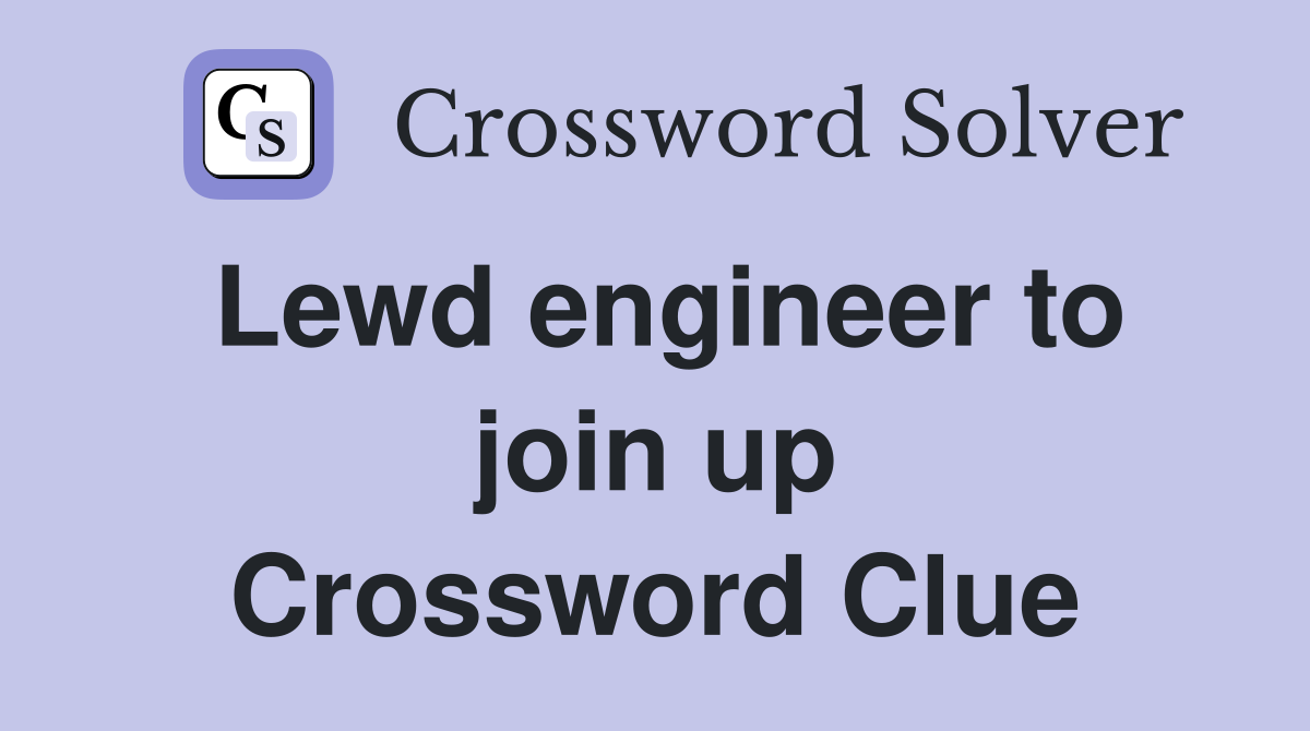 Lewd engineer to join up Crossword Clue