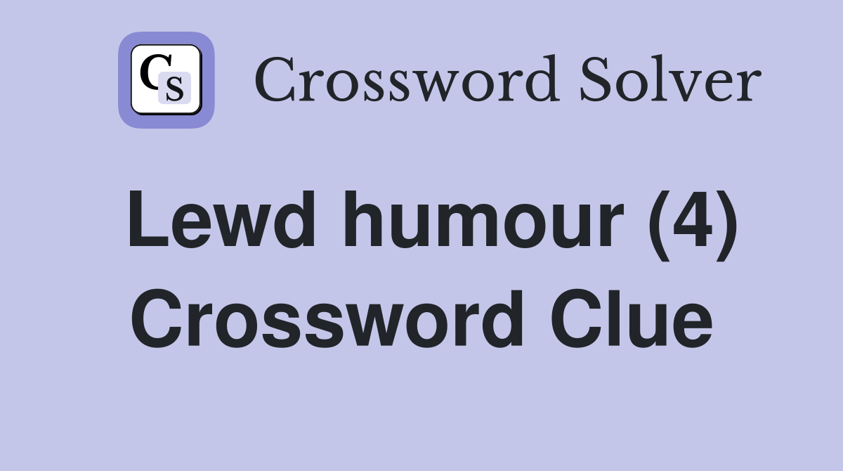 Lewd humour (4) Crossword Clue