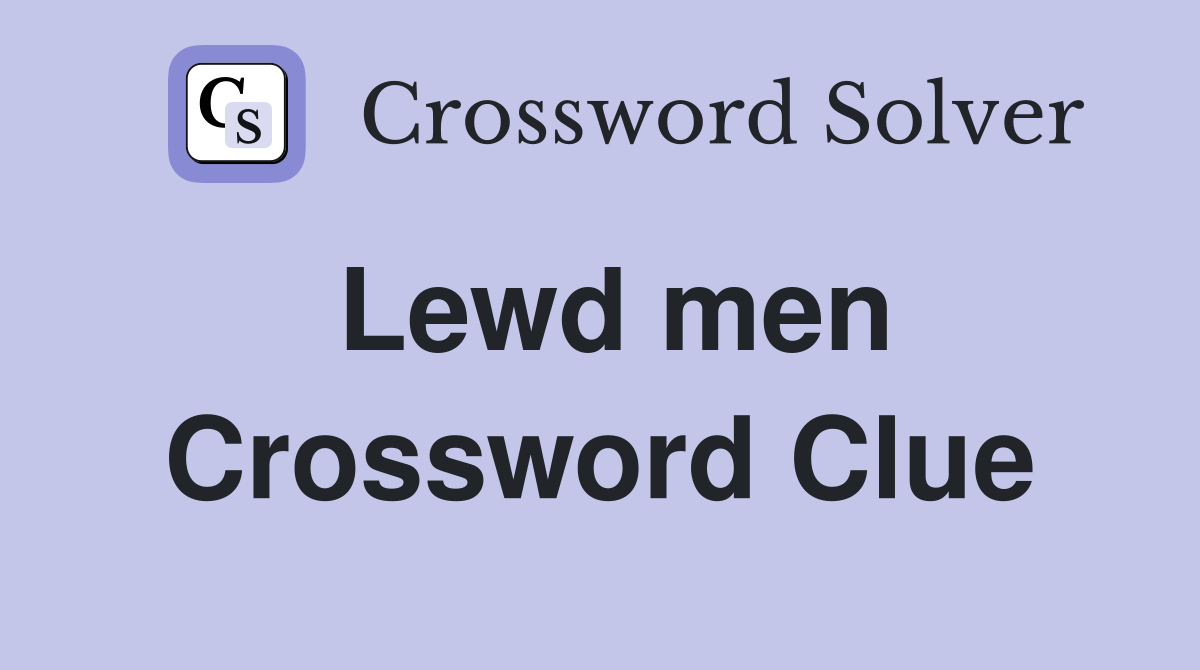Lewd men Crossword Clue