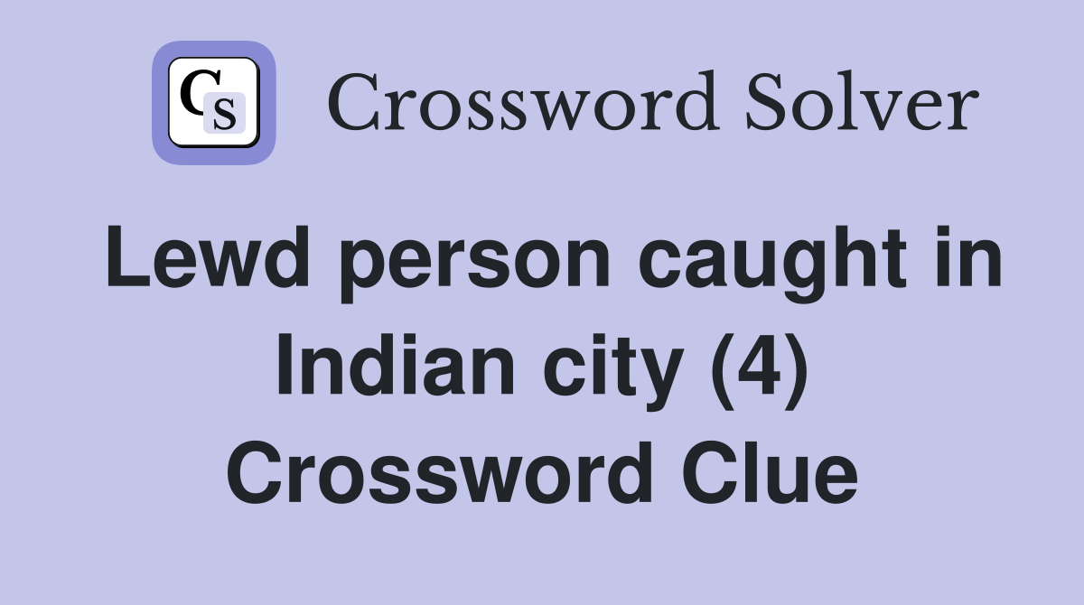 Lewd person caught in Indian city (4) Crossword Clue