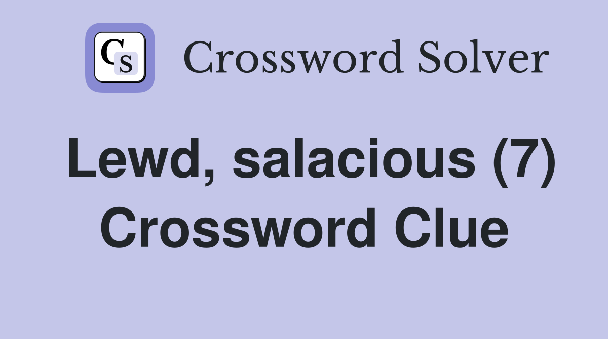 Lewd, salacious (7) Crossword Clue