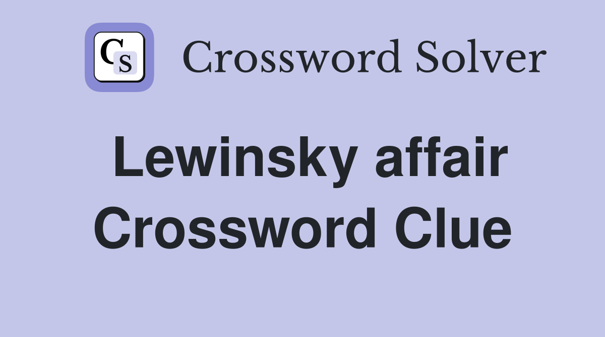 Lewinsky affair Crossword Clue