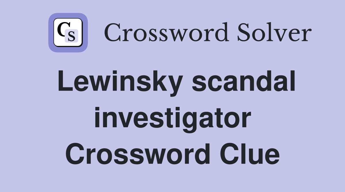 Lewinsky scandal investigator Crossword Clue