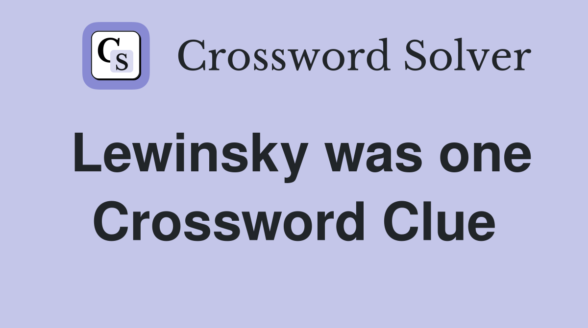 Lewinsky was one Crossword Clue