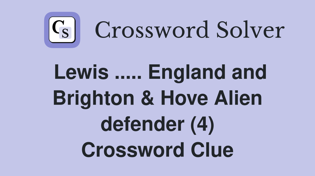 Lewis ..... England and Brighton & Hove Alien defender (4) Crossword Clue