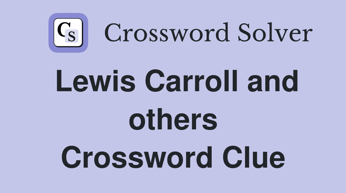 Lewis Carroll and others Crossword Clue