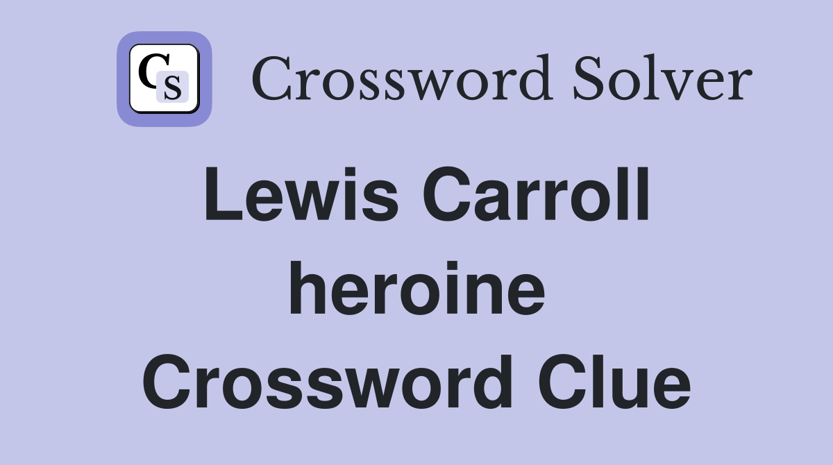 Lewis Carroll heroine Crossword Clue