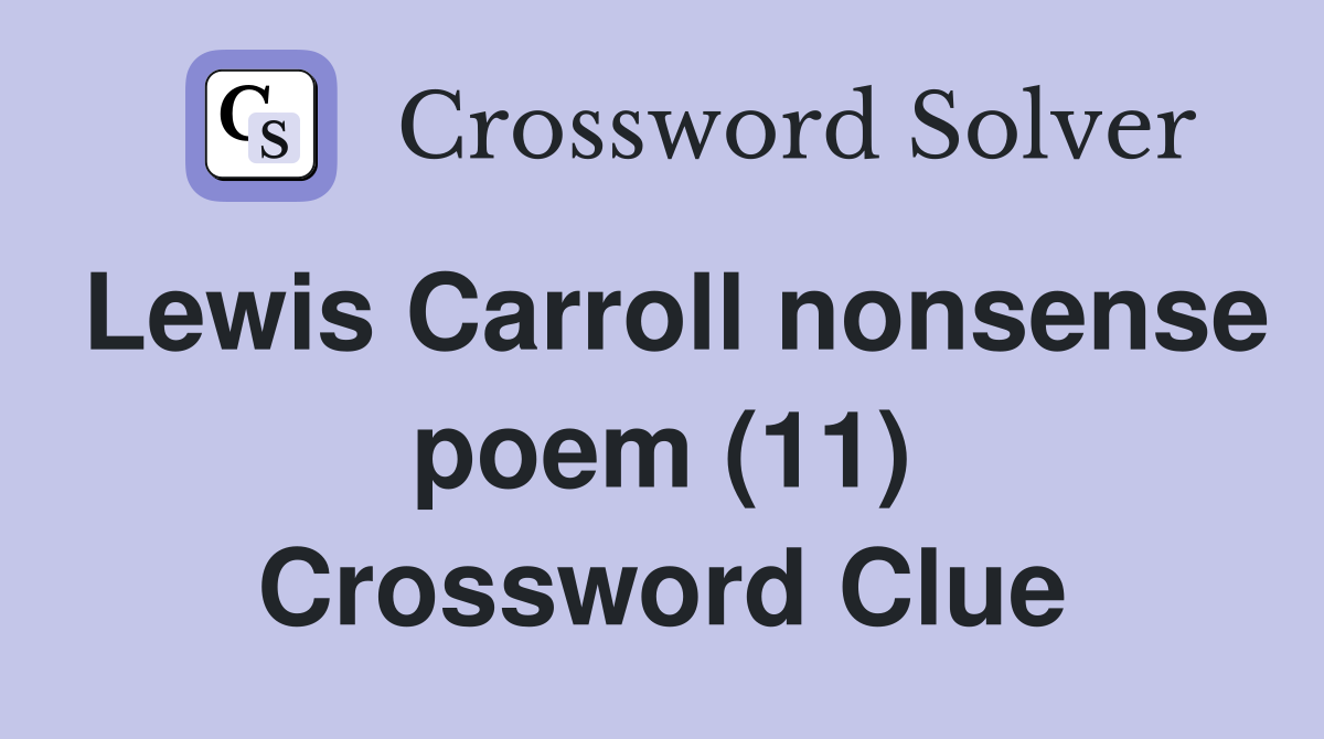 Lewis Carroll nonsense poem (11) Crossword Clue