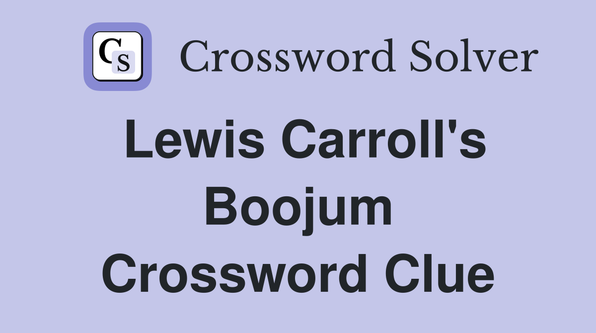 Lewis Carroll's Boojum Crossword Clue