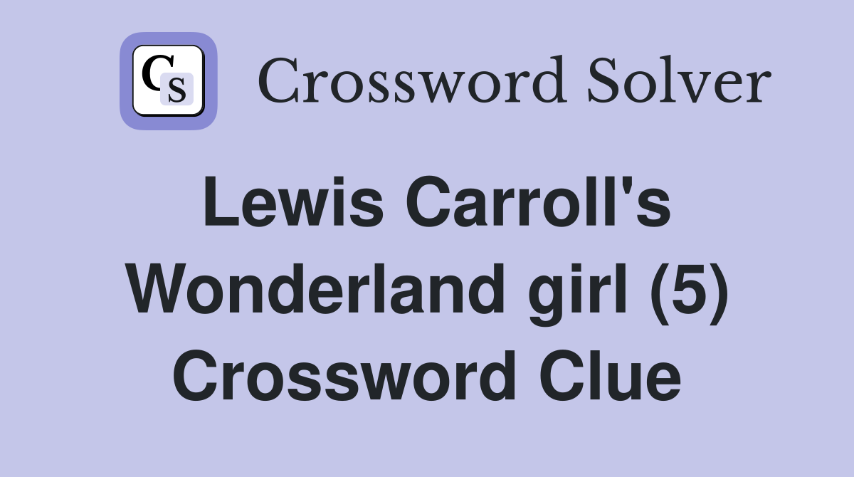 Lewis Carroll's Wonderland girl (5) Crossword Clue