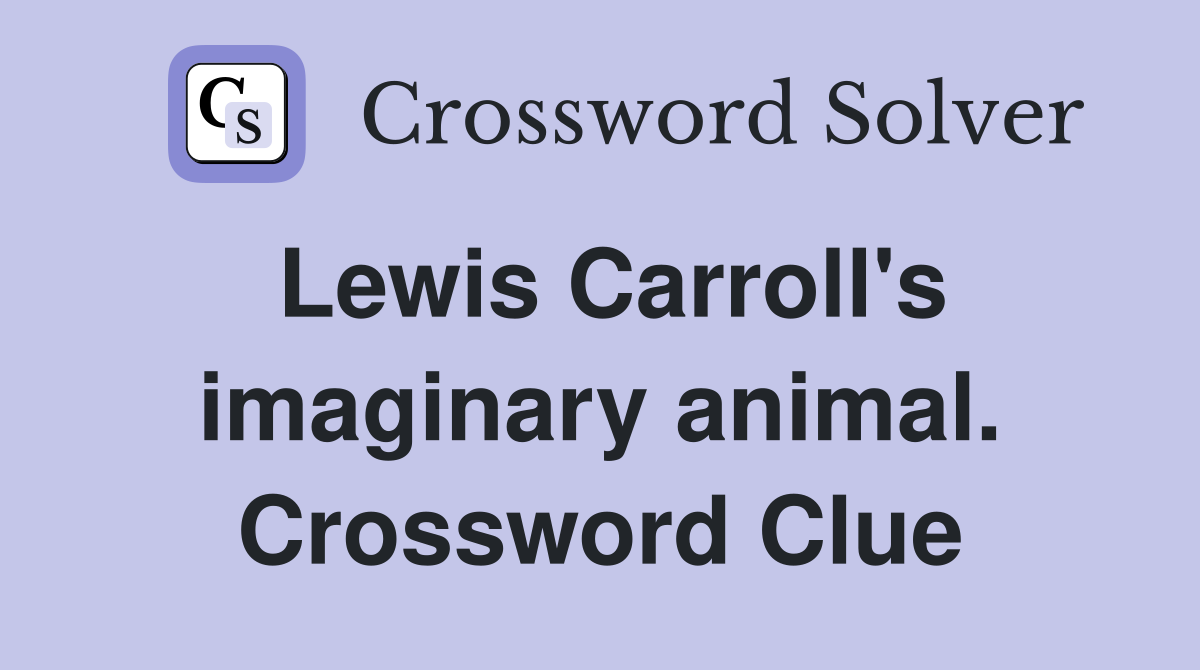 Lewis Carroll's imaginary animal. Crossword Clue
