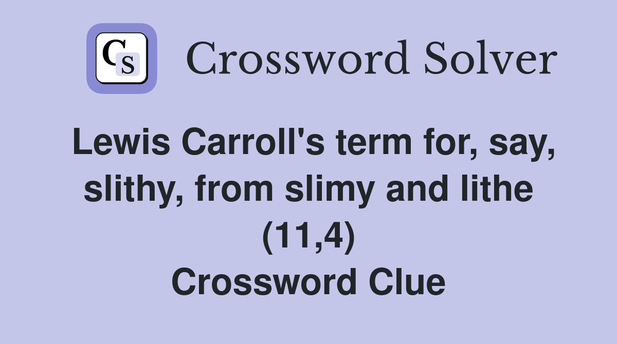 Lewis Carroll's term for, say, slithy, from slimy and lithe (11,4) Crossword Clue